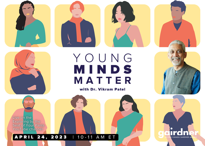 Young Minds Matter with Dr. Vikram Patel - April 24, 2023 at 10-11 am ET, Live on the Exploring by the Seat of Your Pants YouTube channel